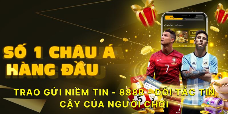 888B - Trao gửi niềm tin - 888B - Đối tác tin cậy của người chơi