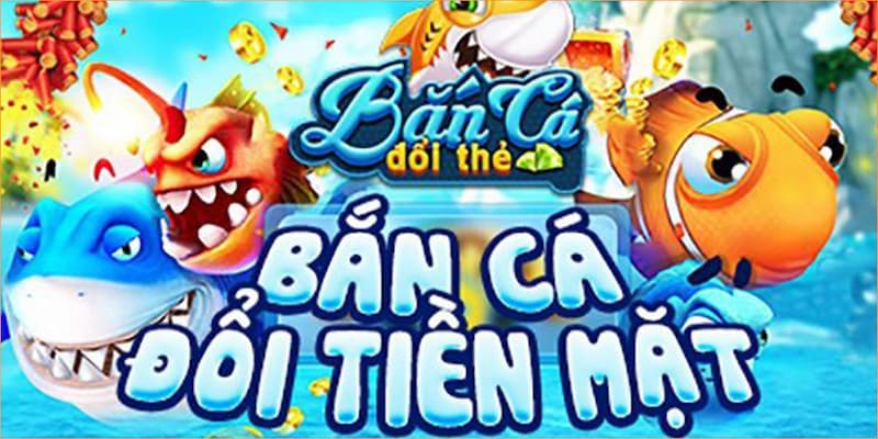 Cách để tải game bắn cá thẻ cào đổi thưởng