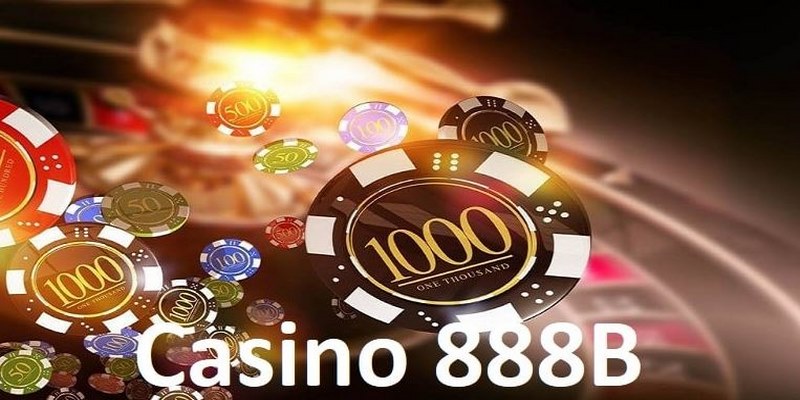 Chuyên mục casino 888B cực kỳ hấp dẫn