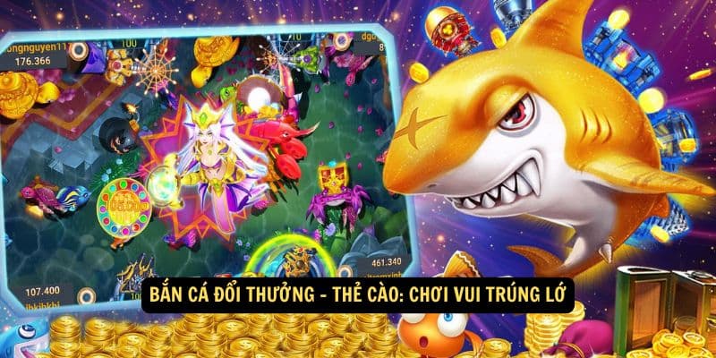 Đa dạng trò chơi bắn cá đổi thưởng thẻ cào cực hot