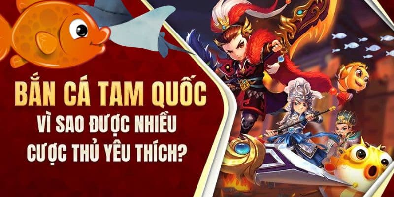 Khái quát chung về game bắn cá tam quốc