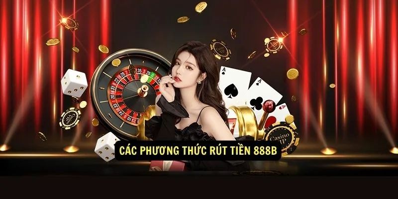 Các bước quan trọng khi rút tiền 888b