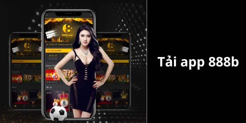 Các ưu điểm khi người chơi chọn tải app 888b